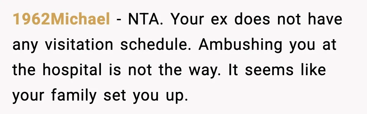 1962Michael - NTA. Your ex does not have any visitation schedule. Ambushing you at the hospital is not the way. It seems like your family set you up.