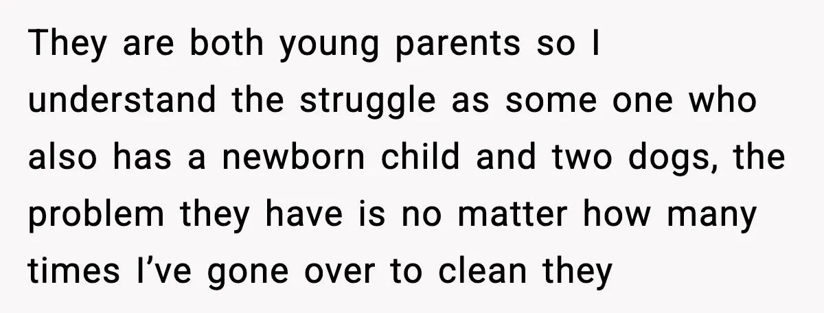They are both young parents so I understand the struggle as some one who also has a newborn child and two dogs, the problem they have is no matter how...