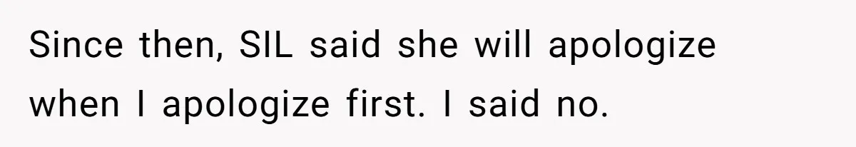 Since then, SIL said she will apologize when I apologize first. I said no.