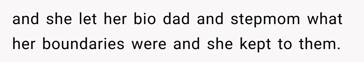 and she let her bio dad and stepmom what her boundaries were and she kept to them.