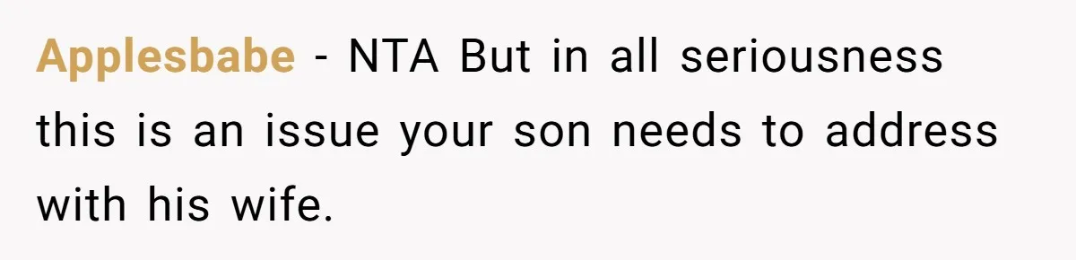 Applesbabe − NTA But in all seriousness this is an issue your son needs to address with his wife.