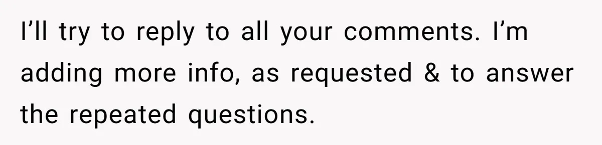 I’ll try to reply to all your comments. I’m adding more info, as requested & to answer the repeated questions.