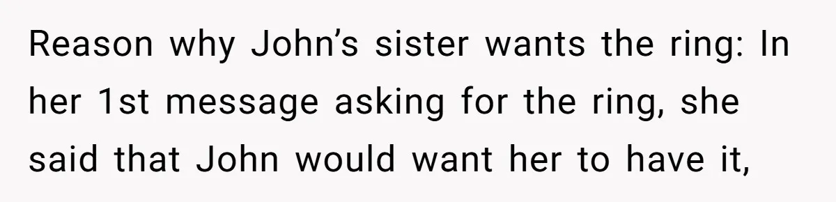 Reason why John’s sister wants the ring: In her 1st message asking for the ring, she said that John would want her to have it,