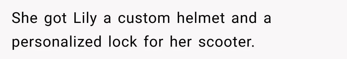 She got Lily a custom helmet and a personalized lock for her scooter.