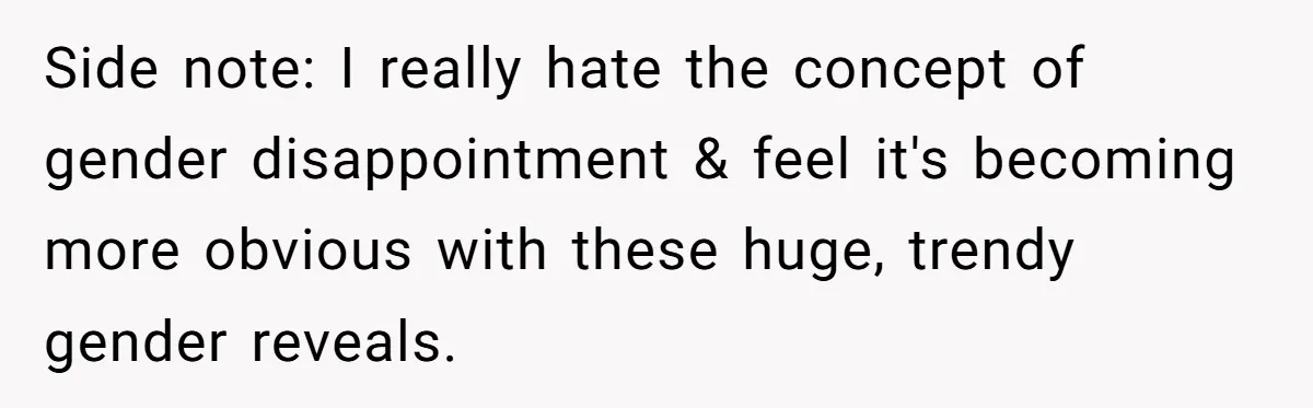 Side note: I really hate the concept of gender disappointment & feel it's becoming more obvious with these huge, trendy gender reveals.