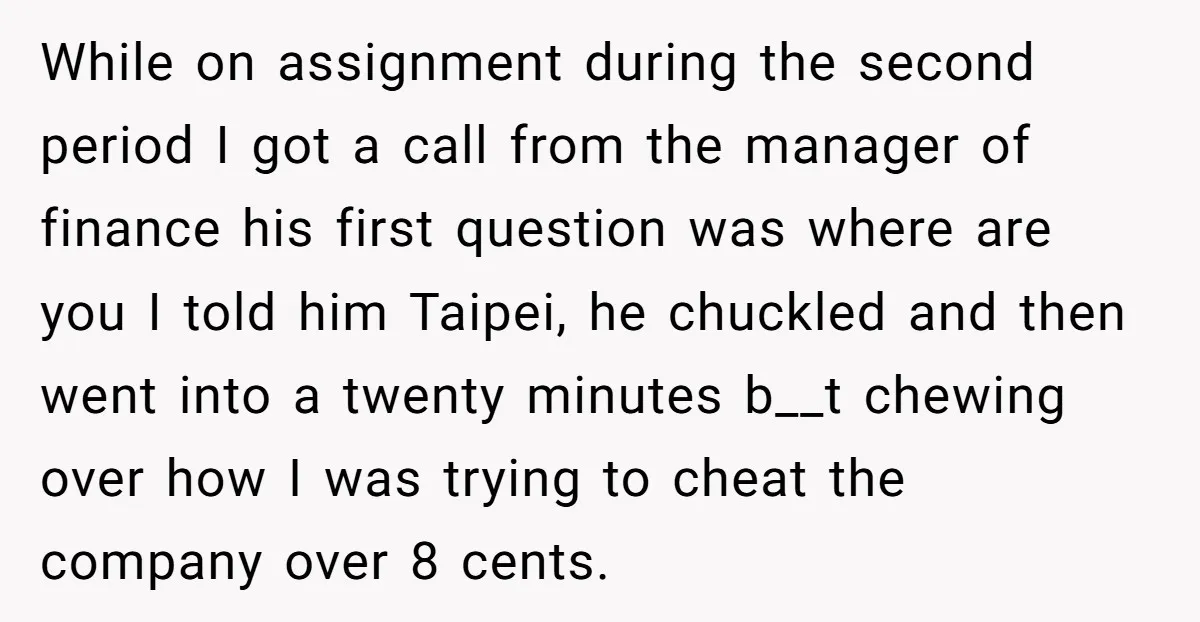 While on assignment during the second period I got a call from the manager of finance his first question was where are you I told him Taipei, he chuckled and...