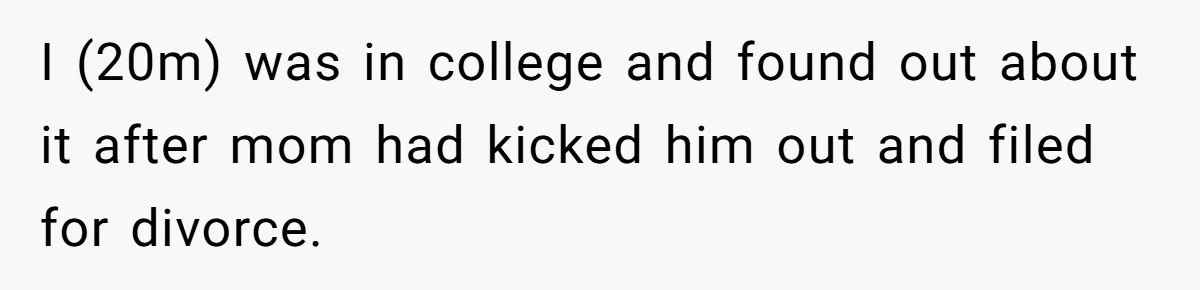 I (20m) was in college and found out about it after mom had kicked him out and filed for divorce.