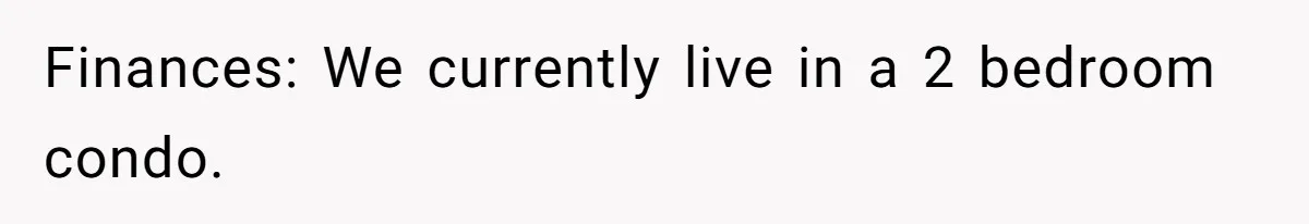 Finances: We currently live in a 2 bedroom condo.