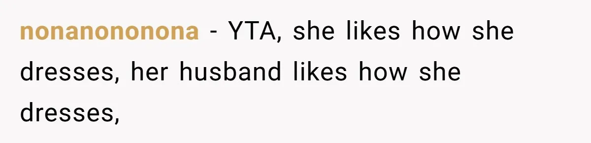 nonanononona − YTA, she likes how she dresses, her husband likes how she dresses,