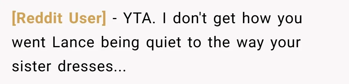 [Reddit User] − YTA. I don't get how you went Lance being quiet to the way your sister dresses...