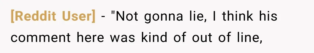 [Reddit User] − "Not gonna lie, I think his comment here was kind of out of line,