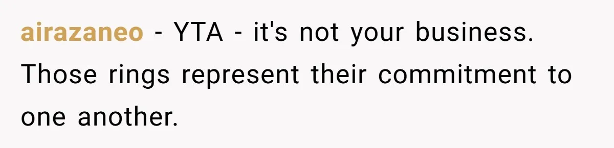 airazaneo − YTA - it's not your business. Those rings represent their commitment to one another.