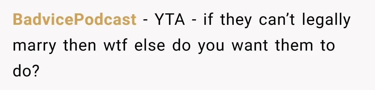 BadvicePodcast − YTA - if they can’t legally marry then wtf else do you want them to do?