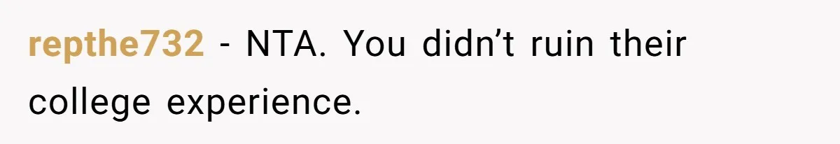 repthe732 − NTA. You didn’t ruin their college experience.