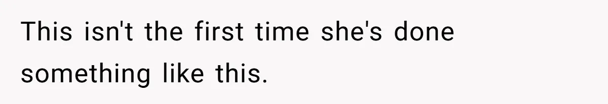 This isn't the first time she's done something like this.