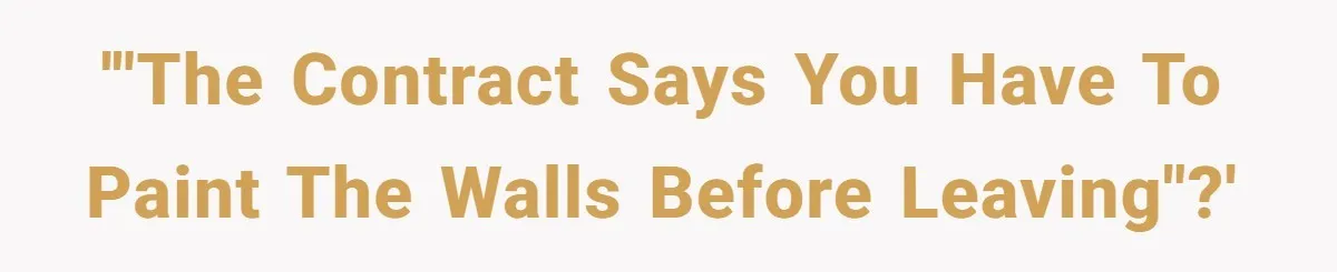 '"The contract says you have to paint the walls before leaving"?'