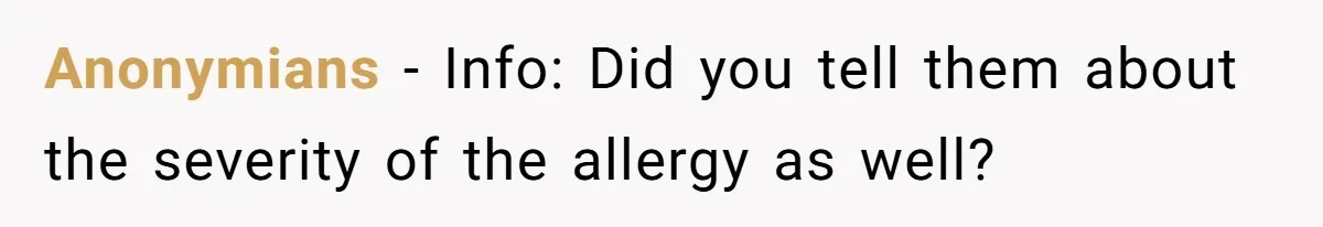 Anonymians − Info: Did you tell them about the severity of the allergy as well?