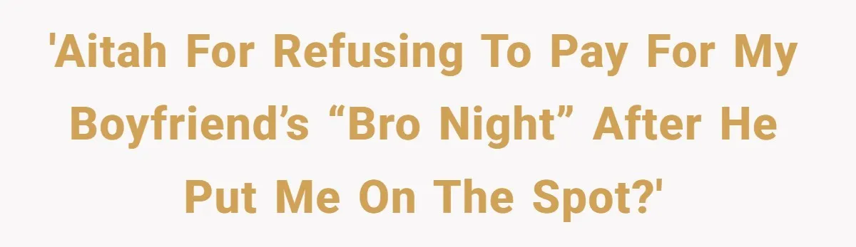'AITAH for Refusing to Pay for My Boyfriend’s “Bro Night” After He Put Me on the Spot?'