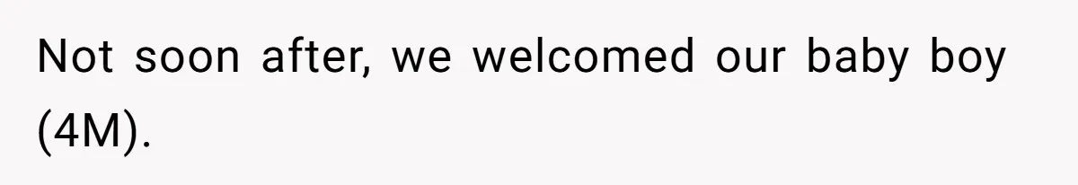 Not soon after, we welcomed our baby boy (4M).