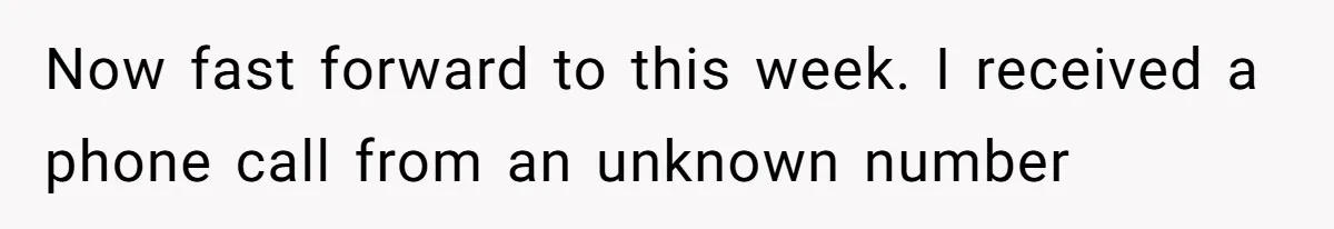 Now fast forward to this week. I received a phone call from an unknown number