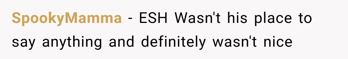 SpookyMamma − ESH Wasn't his place to say anything and definitely wasn't nice
