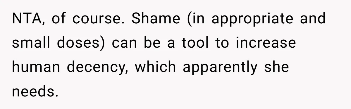 NTA, of course. Shame (in appropriate and small doses) can be a tool to increase human decency, which apparently she needs.