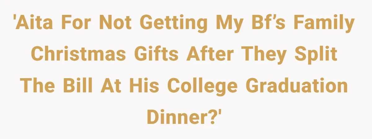 'AITA for not getting my bf’s family Christmas gifts after they split the bill at his college graduation dinner?'