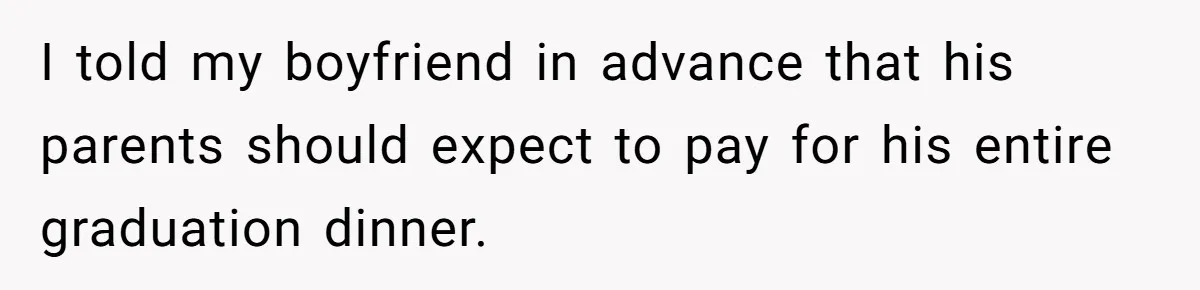 I told my boyfriend in advance that his parents should expect to pay for his entire graduation dinner.