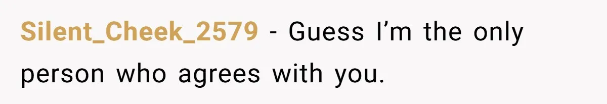 Silent_Cheek_2579 − Guess I’m the only person who agrees with you.
