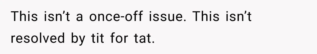 This isn’t a once-off issue. This isn’t resolved by tit for tat.