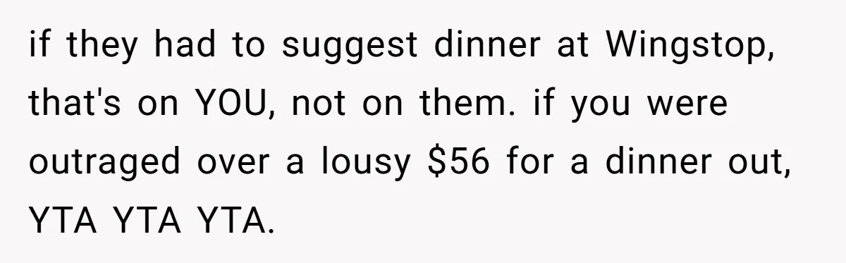 if they had to suggest dinner at Wingstop, that's on YOU, not on them. if you were outraged over a lousy $56 for a dinner out, YTA YTA YTA.