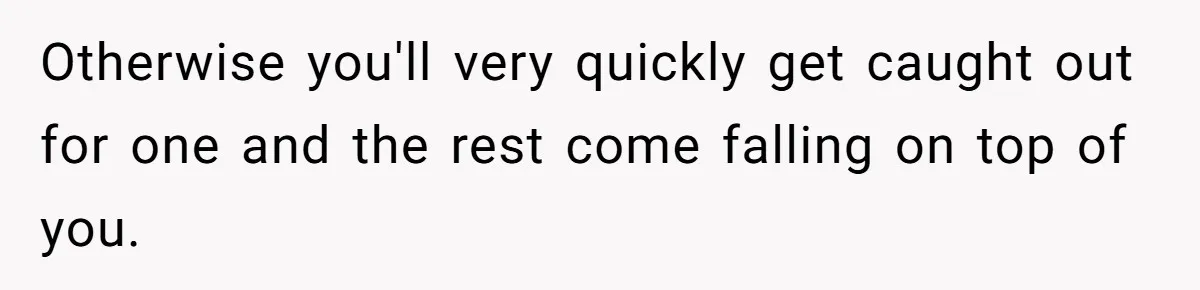 Otherwise you'll very quickly get caught out for one and the rest come falling on top of you.