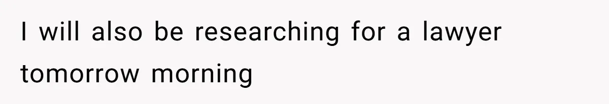 I will also be researching for a lawyer tomorrow morning