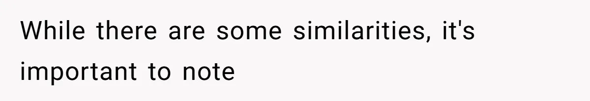 While there are some similarities, it's important to note