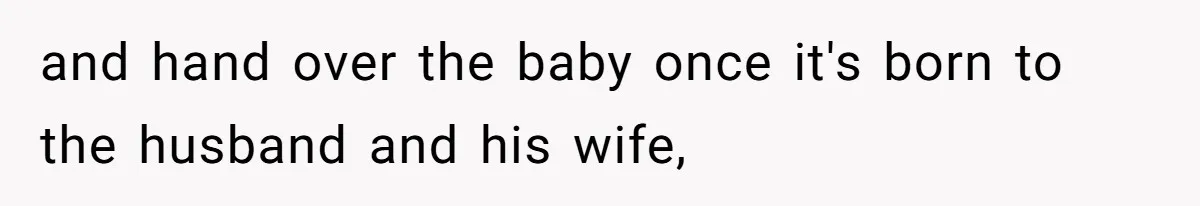 and hand over the baby once it's born to the husband and his wife,