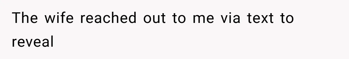 The wife reached out to me via text to reveal