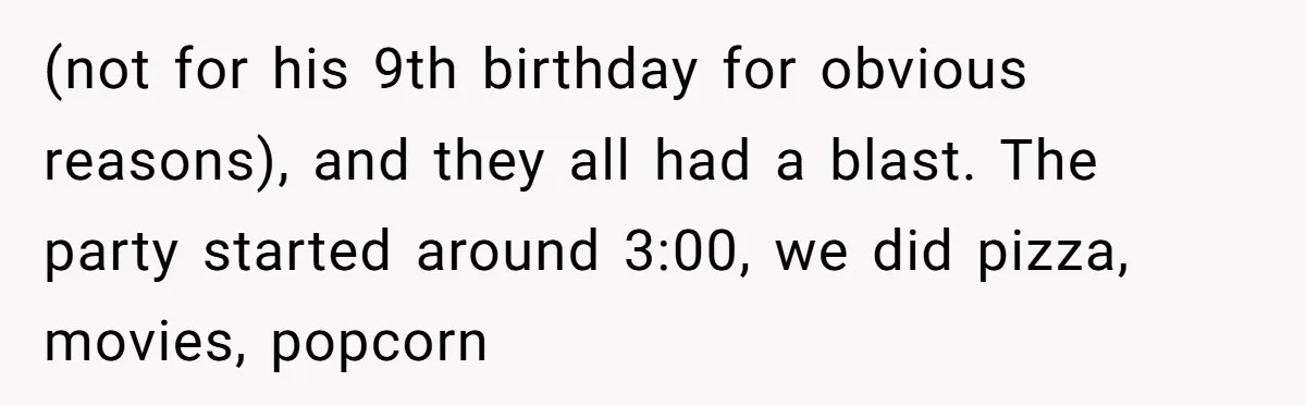 (not for his 9th birthday for obvious reasons), and they all had a blast. The party started around 3:00, we did pizza, movies, popcorn
