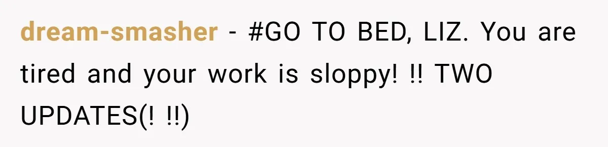 dream-smasher − #GO TO BED, LIZ. You are tired and your work is sloppy! !! TWO UPDATES(! !!)
