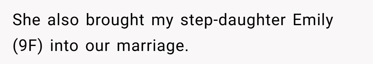 She also brought my step-daughter Emily (9F) into our marriage.