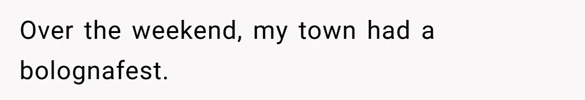 Over the weekend, my town had a bolognafest.