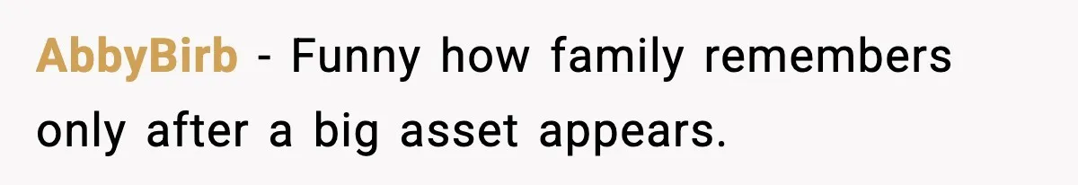 AbbyBirb - Funny how family remembers only after a big asset appears.