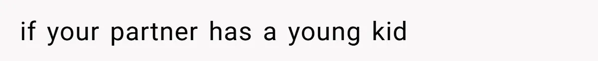 if your partner has a young kid