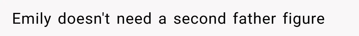 Emily doesn't need a second father figure