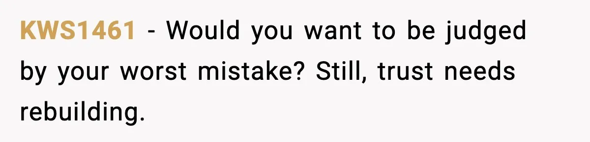 KWS1461 - Would you want to be judged by your worst mistake? Still, trust needs rebuilding.