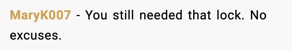MaryK007 - You still needed that lock. No excuses.