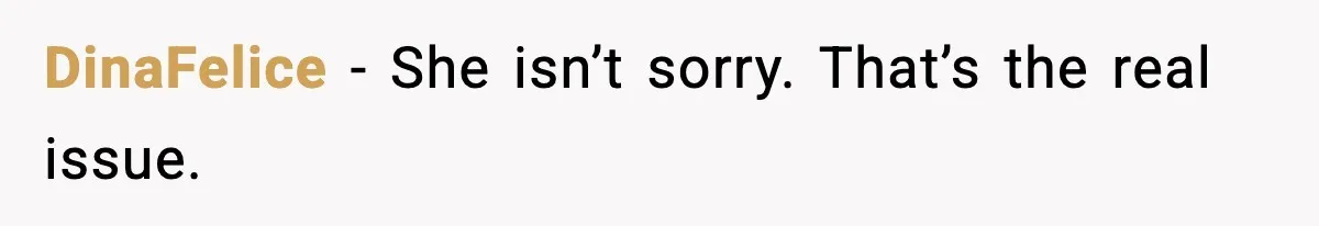 DinaFelice - She isn’t sorry. That’s the real issue.