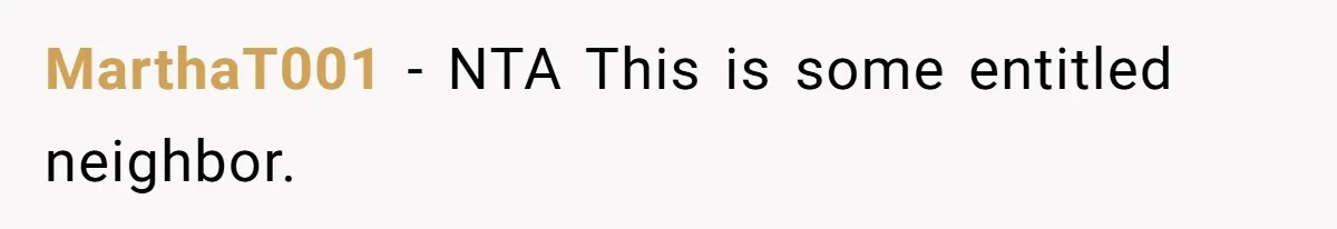 MarthaT001 − NTA This is some entitled neighbor.