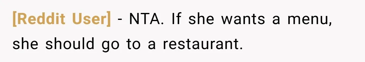 [Reddit User] − NTA. If she wants a menu, she should go to a restaurant.