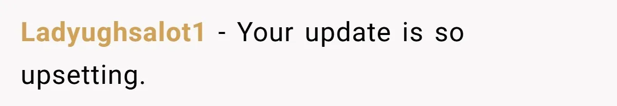 Ladyughsalot1 − Your update is so upsetting.