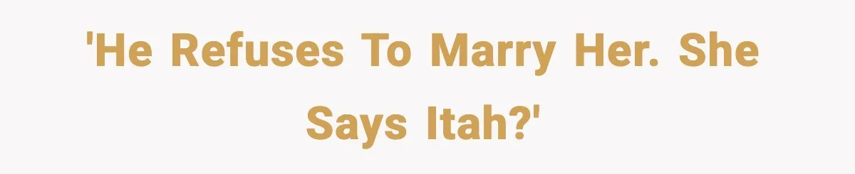 'He Refuses to Marry Her. She Says ITAH?'